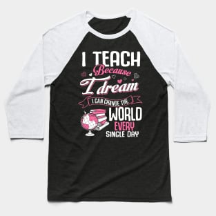 I teach because I dream I can change the world Baseball T-Shirt